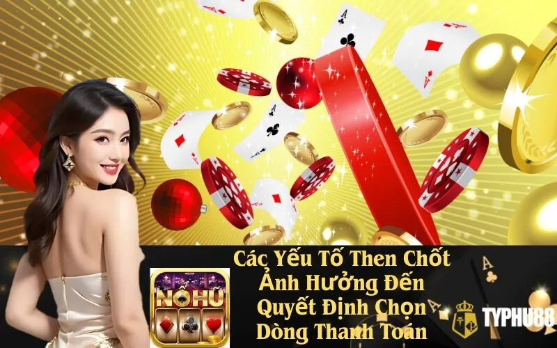 Các Yếu Tố Then Chốt Ảnh Hưởng Đến Quyết Định Chọn Dòng Thanh Toán