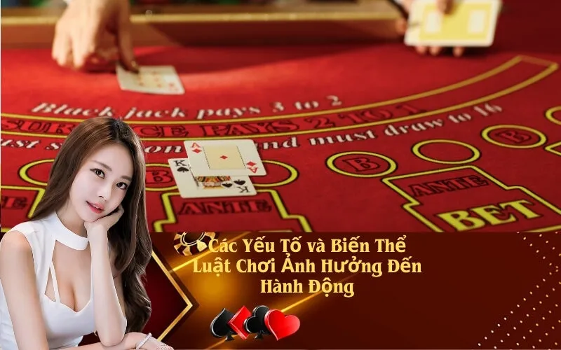 Các Yếu Tố và Biến Thể Luật Chơi Ảnh Hưởng Đến Hành Động