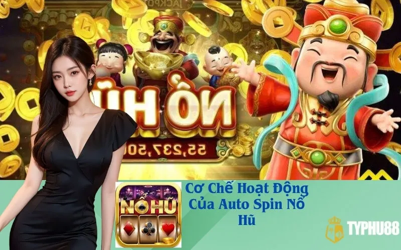 Cơ Chế Hoạt Động Của Auto Spin Nổ Hũ