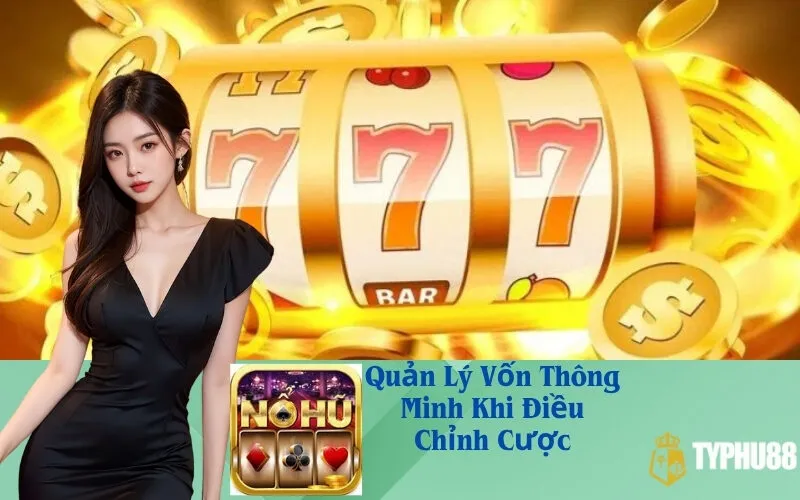 Quản Lý Vốn Thông Minh Khi Điều Chỉnh Cược